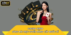 Casino XIN88 – Sòng Bài Trực Tuyến Đẳng Cấp Quốc Tế