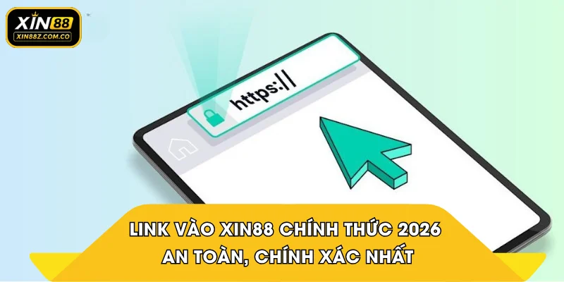 Link vào XIN88 chính thức 2026 an toàn, chính xác nhất