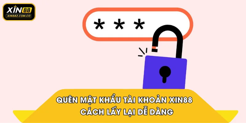 Quên mật khẩu tài khoản XIN88 - Cách lấy lại dễ dàng