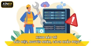 XIN88 bảo trì - Dấu hiệu, nguyên nhân, cách khắc phục