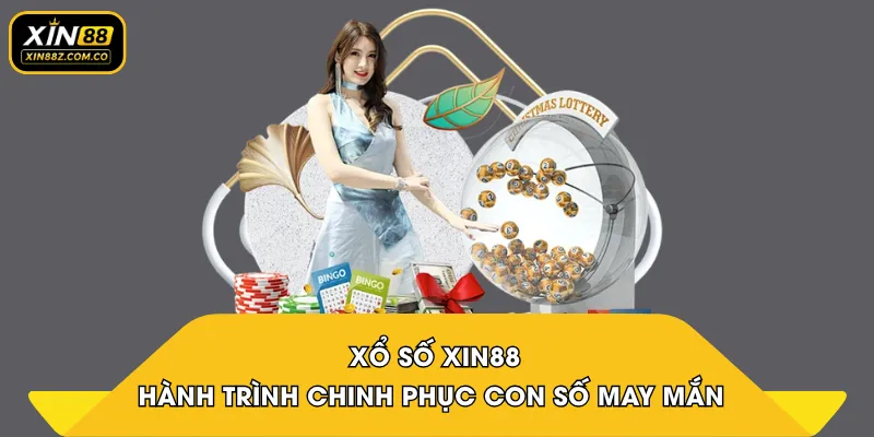 Xổ Số XIN88 – Hành Trình Chinh Phục Con Số May Mắn 2026